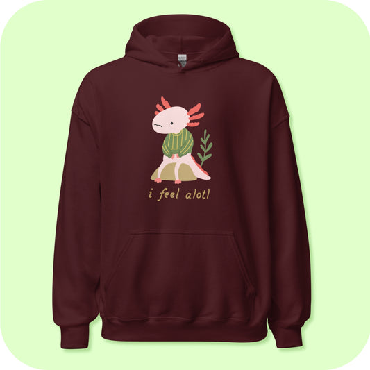 Axolotl Hoodie I Feel Alotl Hoodie S - 2XL